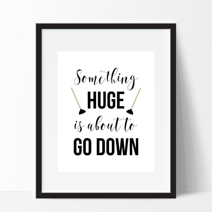 Something Huge Is About to Go Down Wall Art Funny Bathroom Humor Toilet Plunger