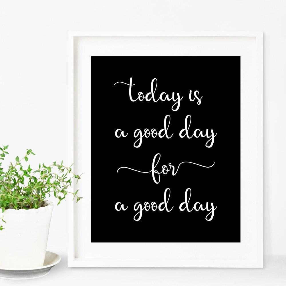 Today Is A Good Day For A Good Day Sign