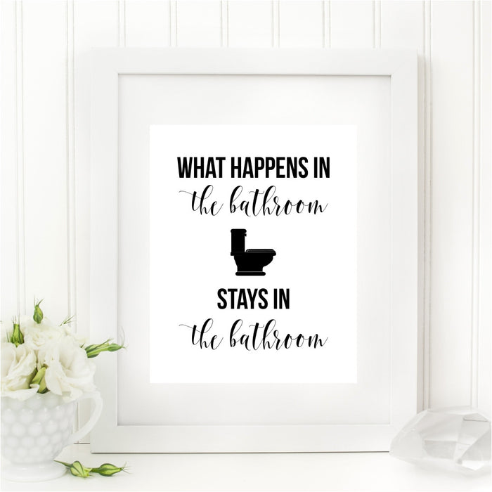What Happens In The Bathroom Stays In The Bathroom Funny Bathroom Wall Art